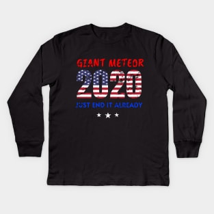 Giant Meteor 2020, Just End It Already, 2020 Election for The American President Funny USA Flag Distress Design Kids Long Sleeve T-Shirt